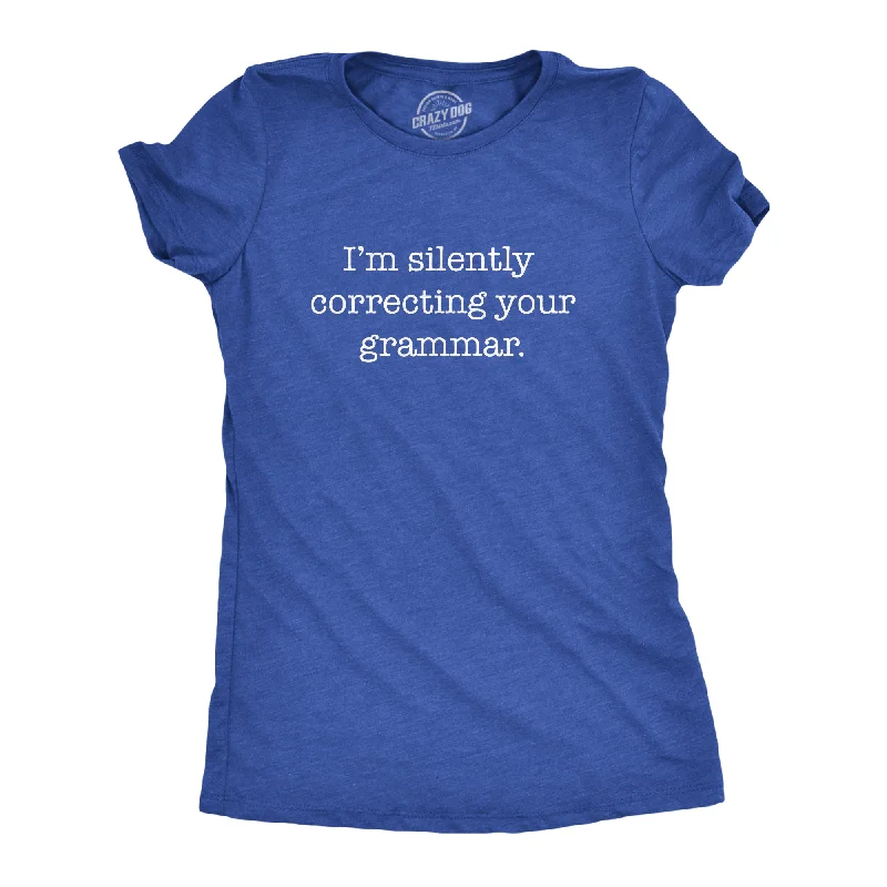 I'm Silently Correcting Your Grammar Women's T Shirt